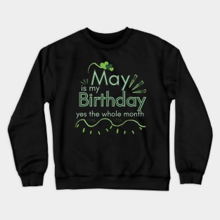 May Is My Birthday Yes The Whole Month Crewneck Sweatshirt